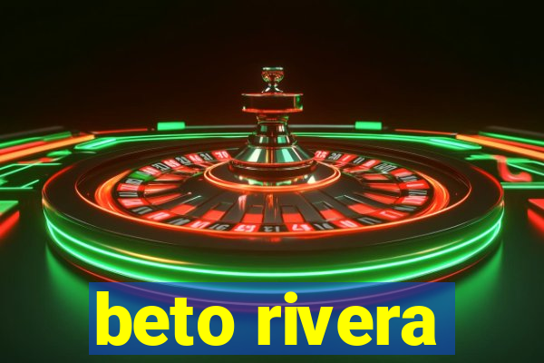 beto rivera